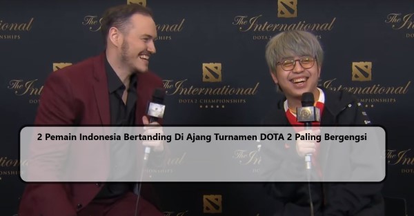 2 Pemain Indonesia Bertanding Di Ajang Turnamen DOTA 2 Paling Bergengsi