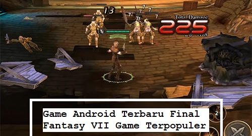 Game Android Terbaru Final Fantasy VII Game Terpopuler